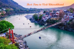 Best Time to Visit Uttarakhand