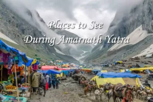 Places to See During Amarnath Yatra