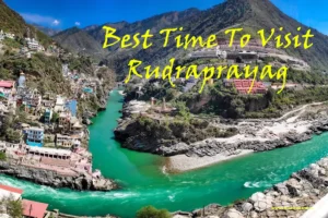 best time to visit rudraprayag