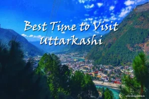 Best Time to Visit Uttarkashi